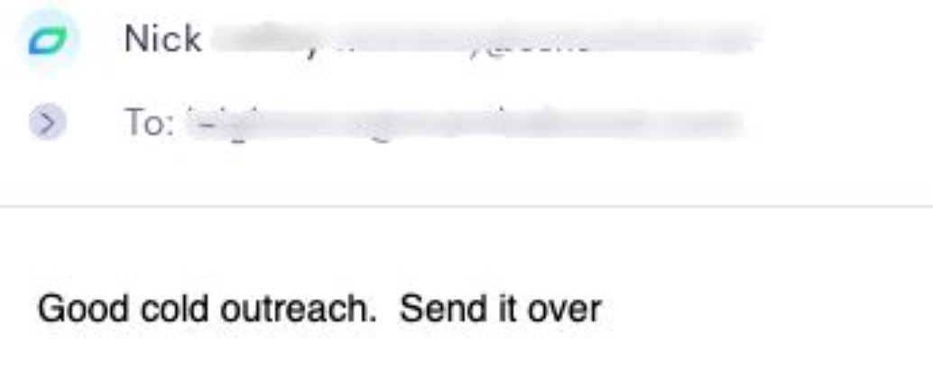 Email reply saying 'Good cold outreach. Send it over'